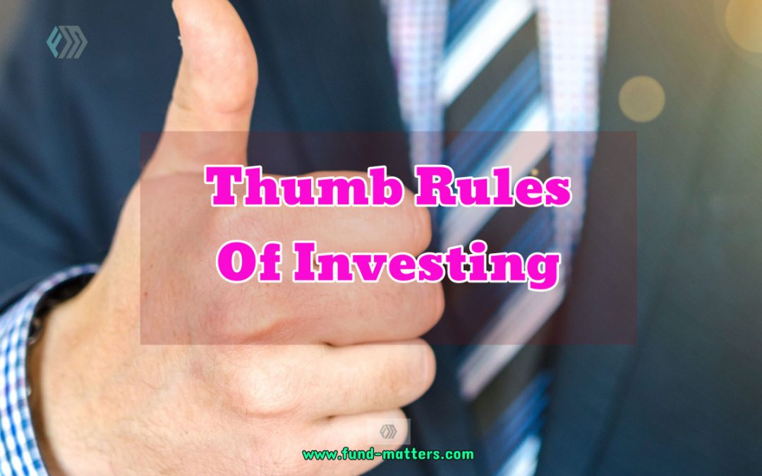 Different Thumb Rules Of Investing | Fund Matters